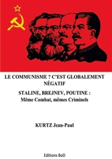 Le Communisme ? : C'est globalement négatif : Staline, Brejnev, Poutine: Même combat, mêmes criminels - Jean-Paul Kurtz