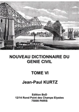 Nouveau Dictionnaire du Génie Civil : Tome 6 - Jean-Paul Kurtz