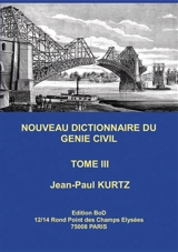 Nouveau Dictionnaire du Génie Civil : Tome 3 - Jean-Paul Kurtz