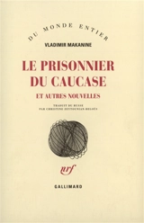 Le prisonnier du Caucase : et autres nouvelles - Vladimir Makanine