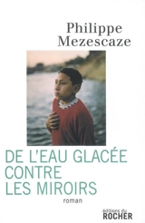 De l'eau glacée contre les miroirs - Philippe Mezescaze