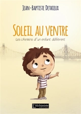 Soleil au ventre : les chemins d'un enfant différent - Jean-Baptiste Dethieux