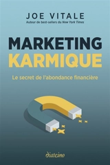Marketing karmique : le secret de l'abondance financière - Joe Vitale