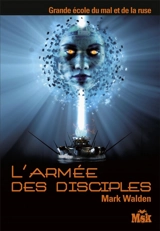 Grande Ecole du mal et de la ruse. Vol. 4. L'armée des disciples - Mark Walden
