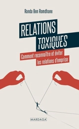 Relations toxiques : comment reconnaître et éviter les relations d'emprise - Randa Ben Romdhane