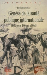 Genèse de la santé publique internationale : de la peste d'Orient à l'OMS - Sylvia Chiffoleau