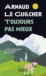 Toujours pas mieux - Arnaud Le Guilcher