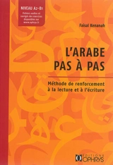 L'arabe pas à pas : méthode de renforcement à la lecture et à l'écriture : niveau A2-B1 - Faisal Kenanah