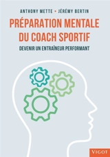 Préparation mentale du coach sportif : devenir un entraîneur performant - Anthony Mette
