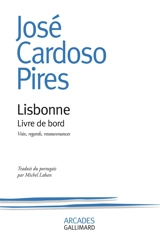 Lisbonne, livre de bord : voix, regards, ressouvenances - José Cardoso Pires