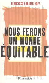 Nous ferons un monde équitable - Francisco Van der Hoff