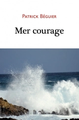 Mer courage - Patrick Béguier