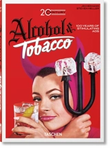 Alcohol & tobacco, 20th century : 100 years of stimulating ads. 100 Jahre stimulierende Werbung. 100 ans de publicités stimulantes - Steven Heller