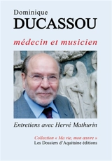 Dominique Ducassou : médecin et musicien : entretiens avec Hervé Mathurin - Dominique Ducassou