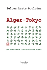 Alger-Tokyo : des émissaires de l'anticolonialisme en Asie. Lettres de prison de Mahmoud T. à Michihiko Suzuki - Seloua Luste Boulbina