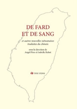 Anthologie historique de la prose romanesque taïwanaise moderne. Vol. 3. De fard et de sang : et autres nouvelles taïwanaises traduites du chinois