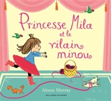 Princesse Mila et le vilain minou - Alison Murray
