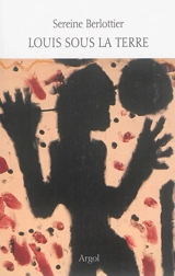 Louis sous la terre - Sereine Berlottier