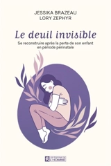 Le deuil invisible : Se reconstruire après la perte de son enfant en période périnatale - Brazeau, Jessika