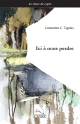 Ici à nous perdre - Luminitza C. Tigirlas