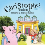 Christopher le cochon découvre sa nouvelle maison - Stéphanie Deslauriers