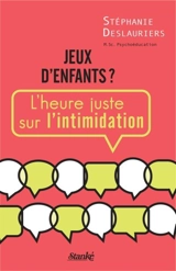 Jeux d'enfants ? : l'heure juste sur l'intimidation - Stéphanie Deslauriers