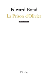 La prison d'Olivier - Edward Bond