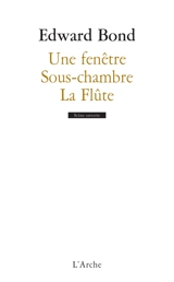 Une fenêtre. Sous-chambre. La flûte - Edward Bond