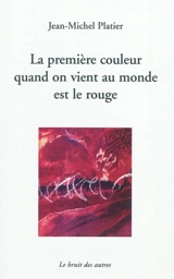 La première couleur quand on vient au monde est le rouge. Je revendique - Jean-Michel Platier