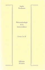 Phénoménologie de la transcendance : livres I & II - Sophie Nordmann