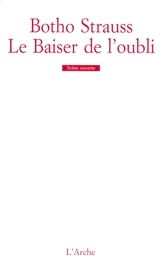 Le baiser de l'oubli : vivarium rouge - Botho Strauss