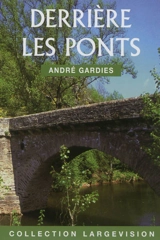 Derrière les ponts - André Gardies