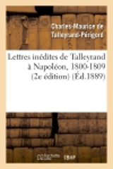 Lettres inédites de Talleyrand à Napoléon, 1800-1809 (2e édition) - Charles-Maurice de Talleyrand-Périgord