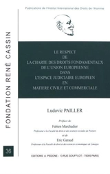 Le respect de la Charte des droits fondamentaux de l'Union européenne dans l'espace judiciaire européen en matière civile et commerciale - Ludovic Pailler