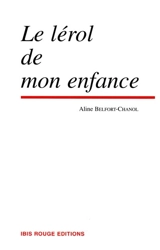 Le lérol de mon enfance : récit - Aline Belfort-Chanol