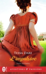 Trois destinées. Vol. 1. L'impulsive - Tessa Dare