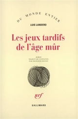 Les Jeux tardifs de l'âge mûr - Luis Landero