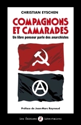Compagnons et camarades : un libre penseur parle des anarchistes - Christian Eyschen