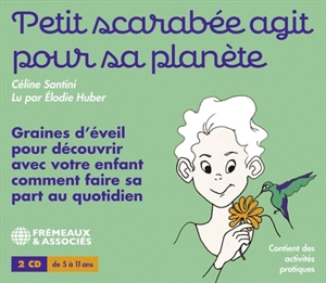 Petit scarabée agit pour sa planète : graines d'éveil pour découvrir avec votre enfant comment faire sa part au quotidien - Céline Santini