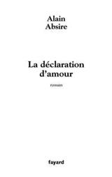 La déclaration d'amour - Alain Absire
