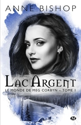 Le monde de Meg Corbyn. Vol. 1. Lac argent - Anne Bishop