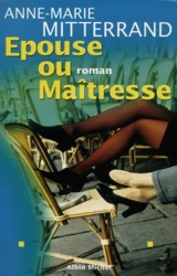 Epouse ou maîtresse - Anne-Marie Mitterrand