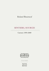 Sentiers, sources : carnets 1999-2009 - Roland Bourneuf