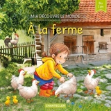 Mia découvre le monde. A la ferme - Sandra Grimm