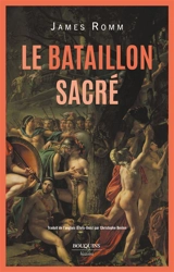 Le bataillon sacré : cent cinquante couples d'amants thébains combattant pour sauver la liberté de la Grèce - James S. Romm