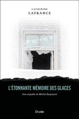 L'étonnante mémoire des glaces : Une enquête de Michel Duquesne - Lafrance, Catherine