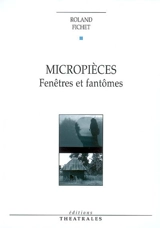 Micropièces : fenêtres et fantômes - Roland Jean Fichet