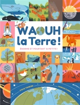 Waouh la Terre ! : énorme et pourtant si petite ! - Steve Tomecek