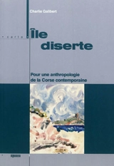 Île diserte : pour une anthropologie de la Corse contemporaine - Charlie Galibert