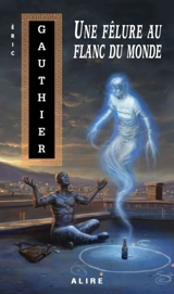 Une fêlure au flanc du monde - Eric Gauthier